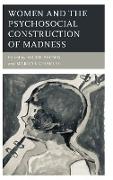 Women and the Psychosocial Construction of Madness