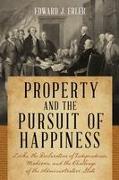Property and the Pursuit of Happiness: Locke, the Declaration of Independence, Madison, and the Challenge of the Administrative State