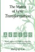 The Matrix of Lyric Transformation: Poetic Modes and Self-Presentation in Early Chinese Pentasyllabic Poetry