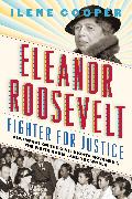 Eleanor Roosevelt, Fighter for Justice: Her Impact on the Civil Rights Movement, the White House, and the World