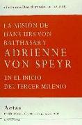 La misión de Hans Urs von Balthasar y Adrienne von Speyr : en el inicio del tercer milenio : actas del Congreso Fe Cristiana y Servicio al Mundo, celebrado en Puebla, México, el 17 y 18 de noviembre de 2007