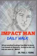 Impact Man Daily Walk: 365 Personalized Readings That Will Help You Make An...Impact!