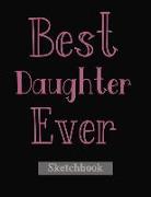 Best Daughter Ever: Sketch Book Gifts for Daughter from Mom Lovely Pink Text Design