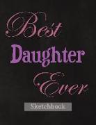 Best Daughter Ever: Blank Sketchbook, Sketch, Draw and Paint