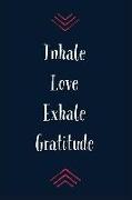 Inhale Love Exhale Gratitude: 365 Days Gratitude Journal, Reflection, Thankful for Notebook, 3 Things to Be Grateful For, Amazing Things That Happen