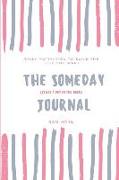 The Someday (Is Not a Day in the Week) Journal: A Daily Journal to Help You Build the Life You Want Today