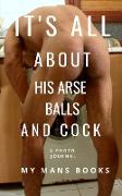 It Is All about His Arse, Balls and Cock