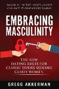 Embracing Masculinity: The New Dating Rules for Classic Dudes Seeking Classy Women