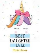 Best Daughter Ever: Sketch Book Gifts for Daughter from Mom Be Unicorn Design