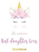 Best Daughter Ever: Sketch Book for Writing Drawing Doodling Sketching Be Unicorn Design