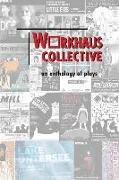 Workhaus Collective: An Anthology of Plays