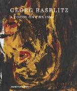 Georg Baselitz: A Focus on the 1980s