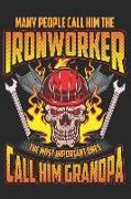 Many People Call Him the Ironworker the Most Important Ones Call Him Grandpa: Grandfather's Memory Journal Composition Notebook for Random Journaling