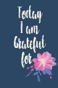Today I Am Grateful for: One Year of Daily Gratitude Journal