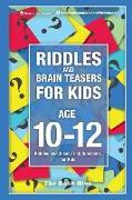 Riddles and Brain Teasers for Kids Ages 10-12: Riddles and Jokes Trick Questions for Kids