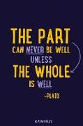 The Part Can Never Be Well Unless the Whole Is Well - Plato: Blank Lined Motivational Inspirational Quote Journal