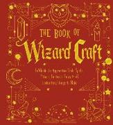 The Book of Wizard Craft: In Which the Apprentice Finds Spells, Potions, Fantastic Tales & 50 Enchanting Things to Make Volume 1