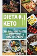 Dieta Keto: La Guía Para Principiantes Para Hombres Y Mujeres Con Dieta Cetogénica