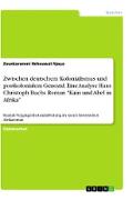 Zwischen deutschem Kolonialismus und postkolonialem Genozid. Eine Analyse Hans Christoph Buchs Roman "Kain und Abel in Afrika"