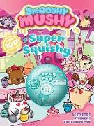 Smooshy Mushy: Super Squishy, Volume 4: Sticker and Activity Book with Toy [With Stickers and Official Slow-Rise Foam Toy]