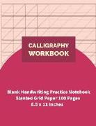 Calligraphy Workbook: Blank Handwriting Practice Notebook Slanted Grid Paper 100 Pages 8.5 X 11 Inches (Volume 3)