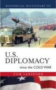 Historical Dictionary of U.S. Diplomacy Since the Cold War: Volume 6