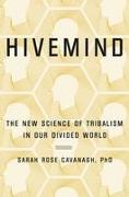 Hivemind: The New Science of Tribalism in Our Divided World