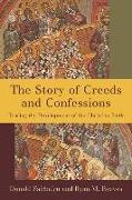 Story of Creeds and Confessions: Tracing the Development of the Christian Faith