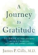 A Journey to Gratitude: 30 Days to Discovering the Life-Changing Dynamic of Appreciation