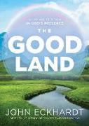 The Good Land: Grow and Flourish in God's Presence