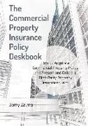 The Commercial Property Insurance Policy Deskbook: How to Acquire a Commercial Property Policy and Present and Collect a First-Party Property Insuranc