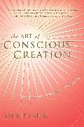 The Art of Conscious Creation