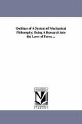 Outlines of a System of Mechanical Philosophy: Being a Research Into the Laws of Force