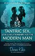 Tantric Sex, Love & Relationships for the Modern Man: How Healthy Sexuality Can Awaken a Man's Consciousness