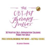 The CBT Art Therapy Toolbox - 36 Self Affirmation Coloring Pages for Girls: A CBT Art Therapy Toolbox with 36 Coloring Pages to Boost Confidence in Gi