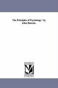 The Principles of Psychology / By John BASCOM