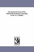 Life and Naval Career of Vice-Admiral David Glascoe [!] Farragut, by REV. P. C. Headley