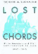 Lost Chords: White Musicians and Their Contribution to Jazz, 1915-1945
