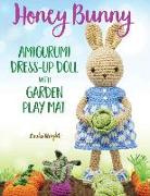 Honey Bunny Amigurumi Dress-Up Doll with Garden Play Mat: Crochet Patterns for Bunny Doll plus Doll Clothes, Garden Playmat & Accessories