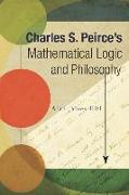 Charles S. Peirce's Mathematical Logic and Philosophy