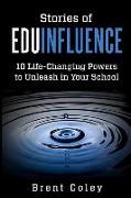 Stories of Eduinfluence: 10 Life-Changing Powers to Unleash in Your School