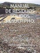 Manual de Residuos Solidos - Resucitpho -: Tratamiento Industrial de Los Residuos Solidos Urbanos, Comerciales, Industriales, Toxicos, Patologicos Y H