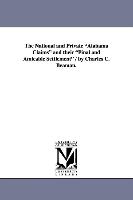The National and Private Alabama Claims and Their Final and Amicable Settlement / By Charles C. Beaman