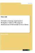 Towards a Strategic Approach to Workplace Solution Planning for Multinational Professional Services Firms