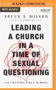 Leading a Church in a Time of Sexual Questioning: Grace-Filled Wisdom for Day-To-Day Ministry