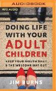 Doing Life with Your Adult Children: Keep Your Mouth Shut and the Welcome Mat Out