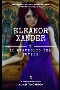 Eleanor Xander E Il Risveglio del Potere (Vol. 1 Della Saga Eleanor Xander)