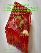 Luscious Salads, Frozen Salads, Cranberry Salads, Cranberry Relish, Vegetable Salad Recipes Volume 1: Space for Notes on Each Page, Tasty Dish to Comp