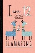 I Am 12 and Llamazing: A Llama Journal for 12 Year Old Girls