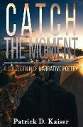 Catch the Moment: A Collection of Narrative Poetry